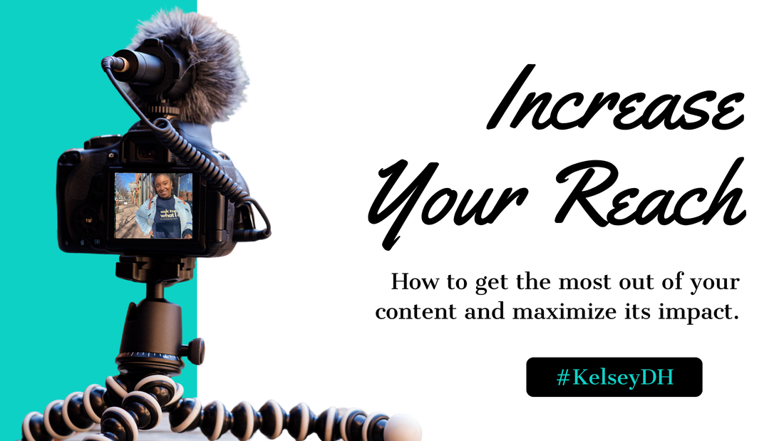 Increase Your Reach: How to get the most out of our content and maximize its impact - #KelseyDH